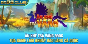 Game ăn khế trả vàng 99ok