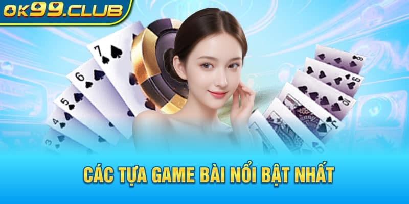 Các tựa game bài đổi thưởng 99OK nổi bật nhất