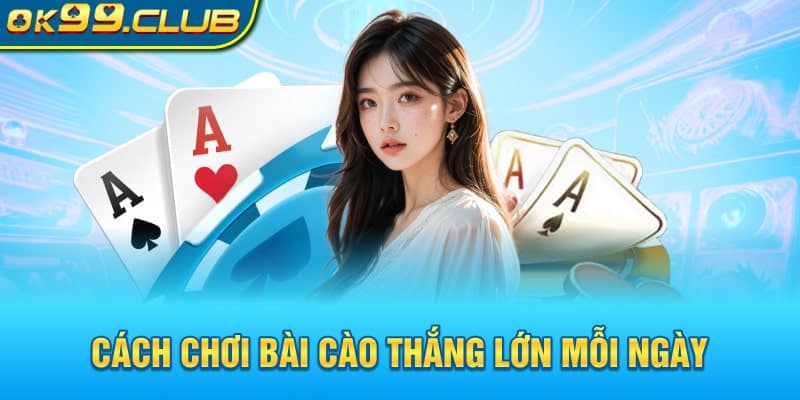 Cách chơi Bài Cào thắng lớn mỗi ngày