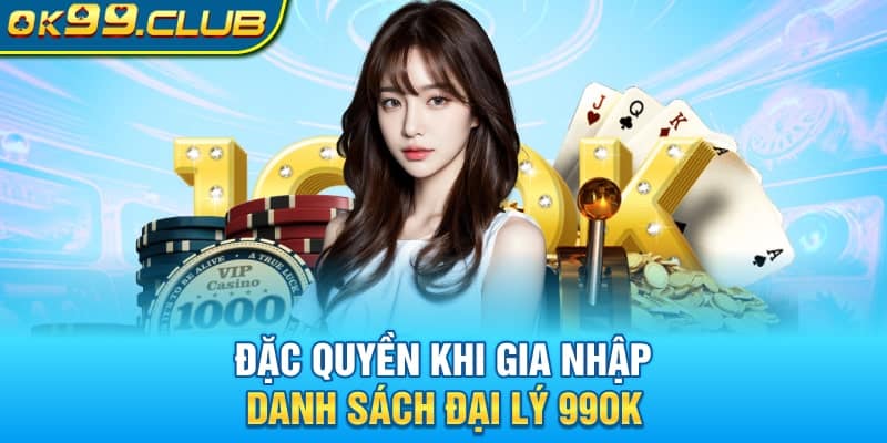 Đặc quyền khi gia nhập danh sách đại lý 99OK 