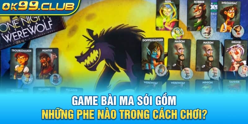 Game bài Ma Sói gồm những phe nào trong cách chơi?