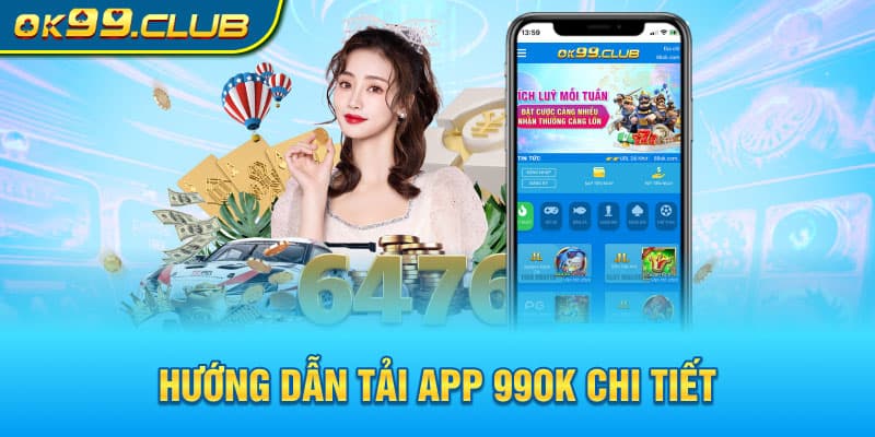 Hướng dẫn tải app 99OK chi tiết