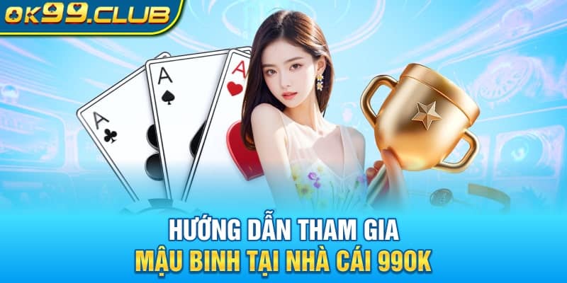 Hướng dẫn tham gia mậu binh tại nhà cái 99OK