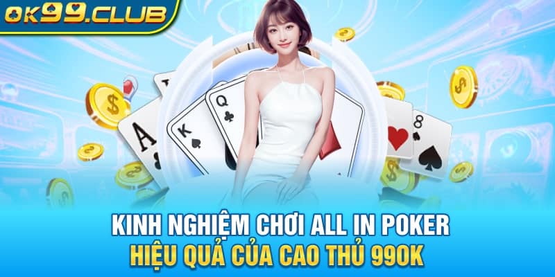 Kinh nghiệm chơi All in Poker hiệu quả của cao thủ 99OK