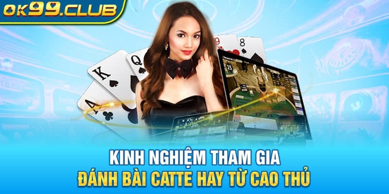 Kinh nghiệm tham gia đánh bài catte từ cao thủ