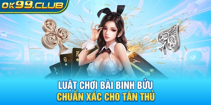 Hiểu luật chơi giúp cho cách bài binh bửu tại 99Ok trở nên đơn giản