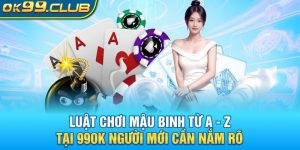 Hướng dẫn luật chơi mậu binh 99ok chi tiết