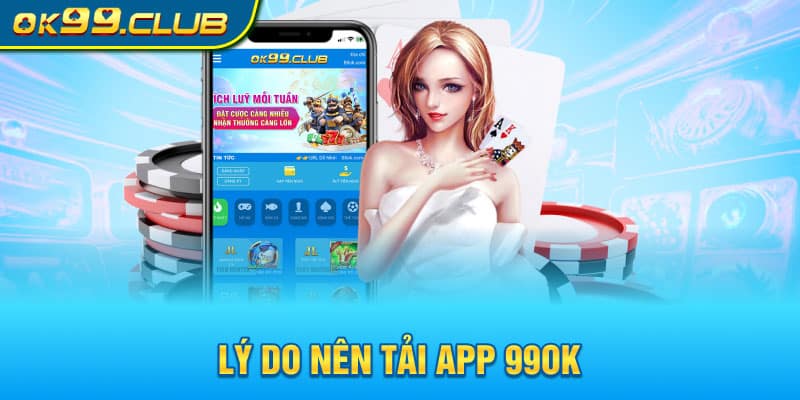 Lý do nên tải app 99OK