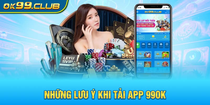 Những lưu ý khi tải app 99OK