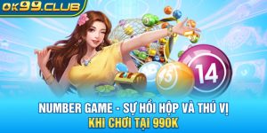 Number game 99ok - sức hút không thể từ chối