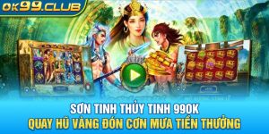 Game nổ hũ Sơn Tinh Thủy Tinh 99OK