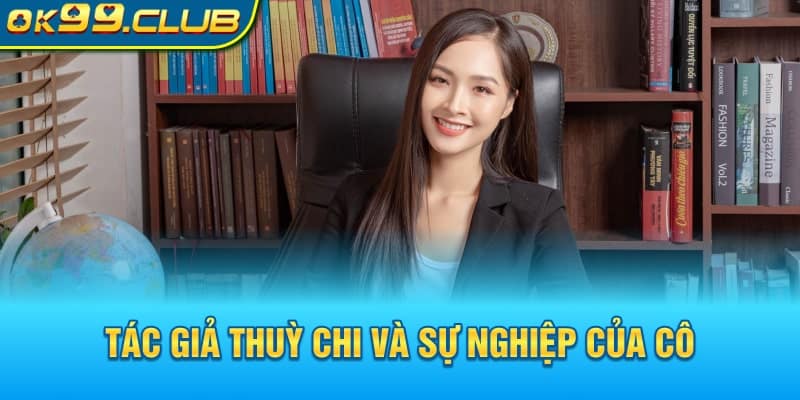 Tác giả Thuỳ Chi và sự nghiệp của cô