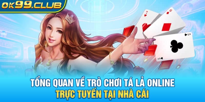 Tổng quan về trò chơi Tá Lả Online trực tuyến tại nhà cái