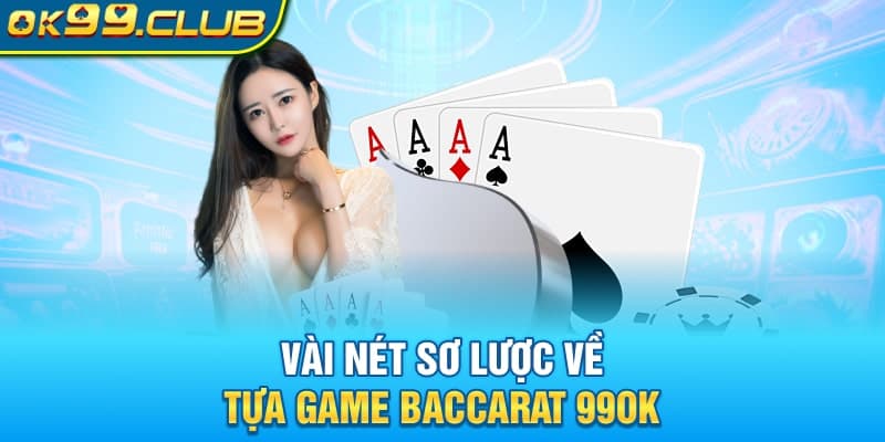 Vài nét sơ lược về tựa game Baccarat 99OK