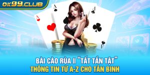 Bài cào rùa 99ok - hướng dẫn chi tiết cho tân binh