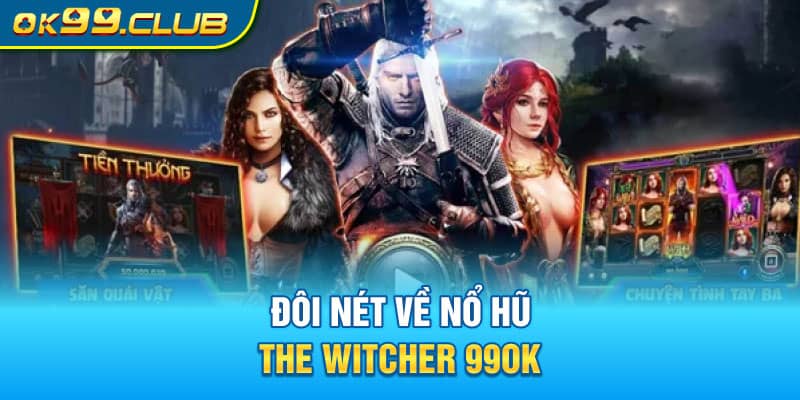 Đôi nét về nổ hũ The Witcher 99OK