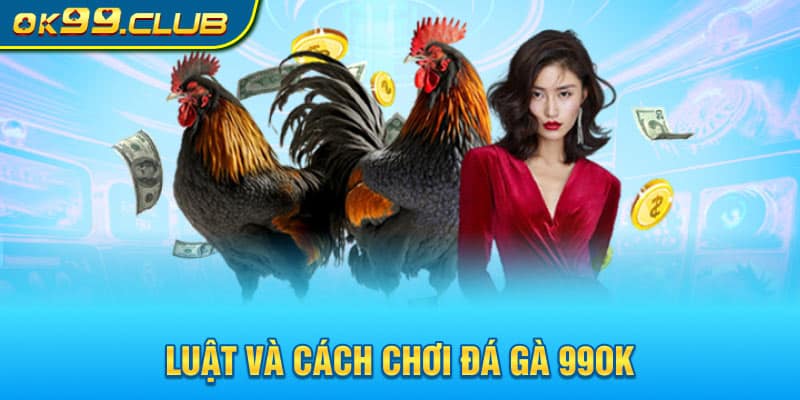 Luật và cách chơi đá gà 99OK