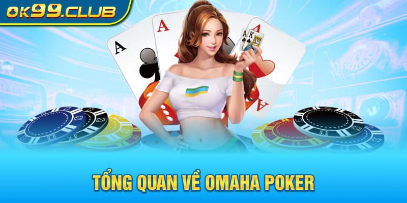 Tổng quan về Omaha Poker 99OK