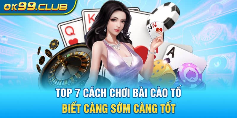 Top 7 cách chơi Bài cào tố 99OK biết càng sớm càng tốt