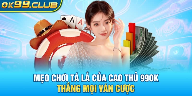 Mẹo Chơi phỏm tá lả của cao thủ 99OK thắng mọi ván cược