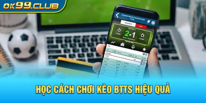 Học cách chơi kèo BTTS hiệu quả