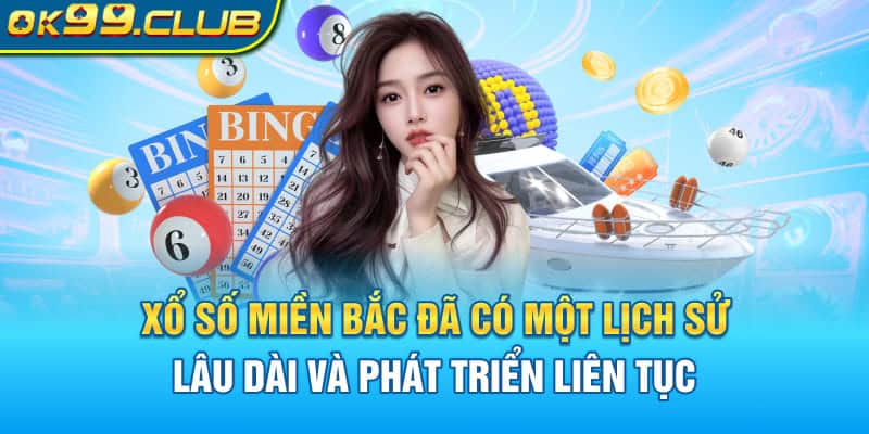 Xổ số miền Bắc đã có một lịch sử lâu dài và phát triển liên tục