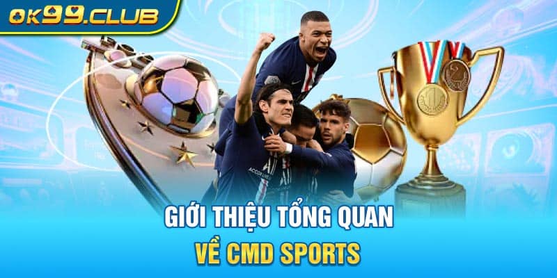 Giới thiệu tổng quan về CMD Sports 99OK