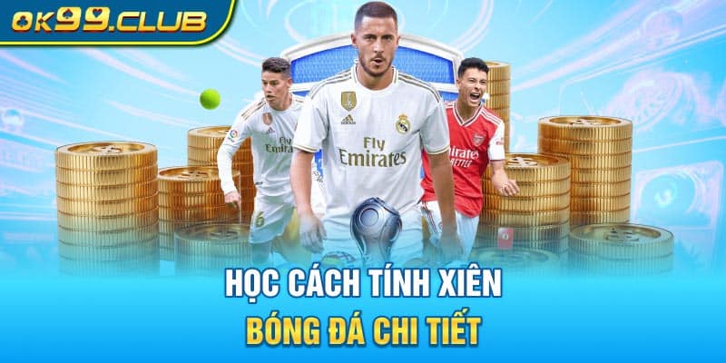 Học cách tính xiên bóng đá chi tiết