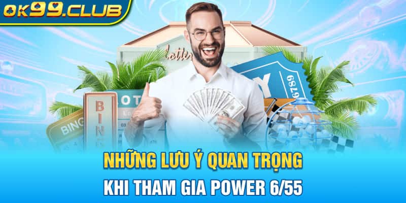 Những lưu ý quan trọng khi tham gia Power 6/55